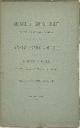 Item #49453 ANNIVERSARY ADDRESS DELIVERED BEFORE THE GEORGIA HISTORICAL SCOIETY IN HODGSON HALL,...