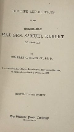 Item #49459 THE LIFE AND SERVICES OF THE HONORABLE MAJ. GEN. SAMUEL ELBERT OF GEORGIA. Charles C....