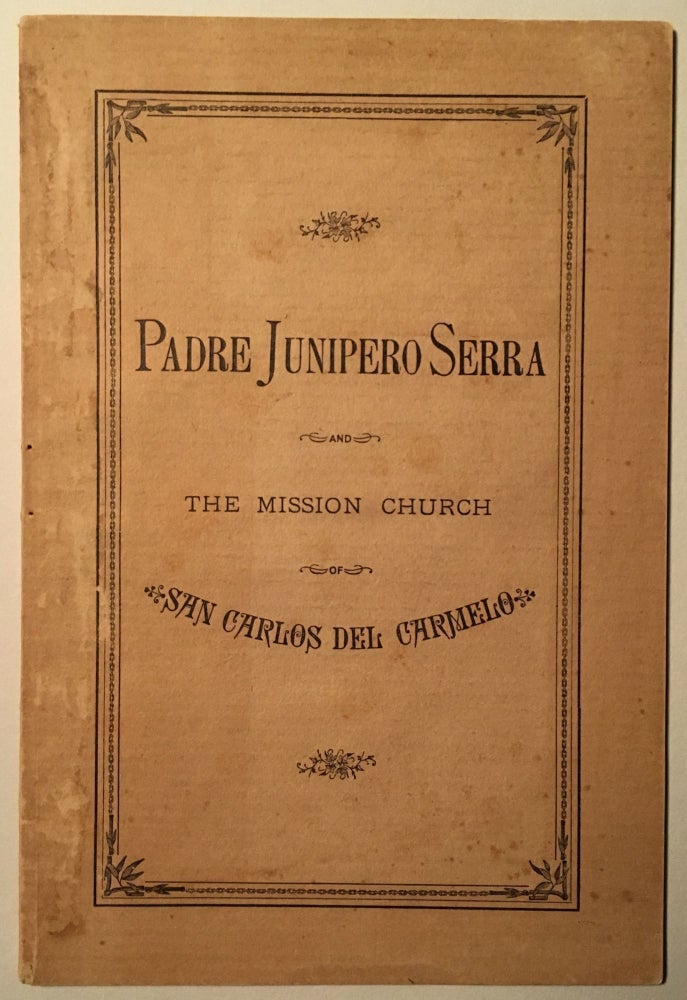 Item #49764 Padre Junipero Serra and the Mission Church of San Carlos del Carmelo. R. E. WHITE.