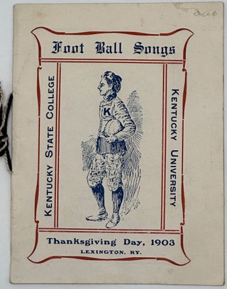 Item #50214 Foot Ball Songs: Kentucky State College [and] Kentucky University, Thanksgiving Day,...