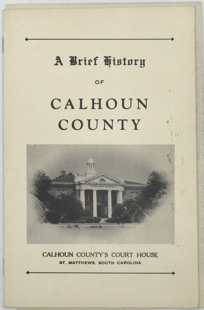 Item #50485 A Brief History of Calhoun County [cover and caption title]. CALHOUN COUNTY.