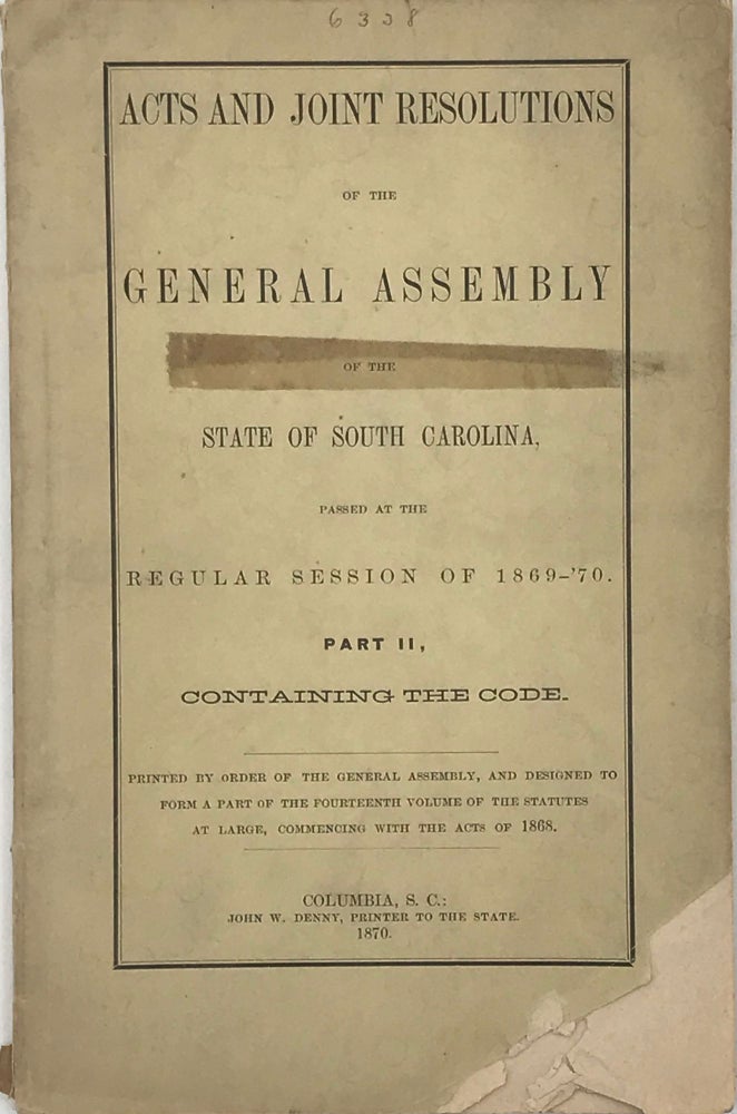 Item #50547 Acts and Joint Resolutions of the General Assembly of the State of South Carolina, Passed at the Regular Session of 1869-'70; Part II, Containing the Code. LEGISLATURE.