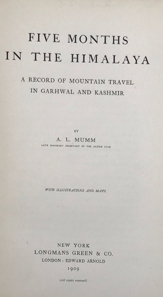 Item #50737 Five Months in the Himalaya: A Record of Mountain Travel in Garhwal and Kashmir. With illustrations and maps. A. L. MUMM.