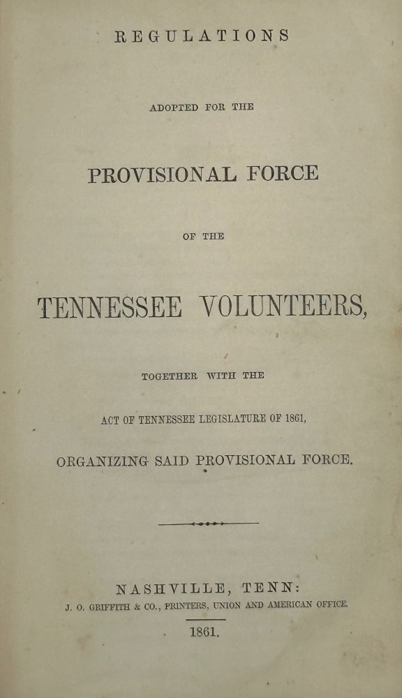 Item #50912 Regulations Adopted for the Use of the Tennessee Volunteers, Together with the Act of Tennessee Legislature of 1861, Organizing Said Provisional Force.