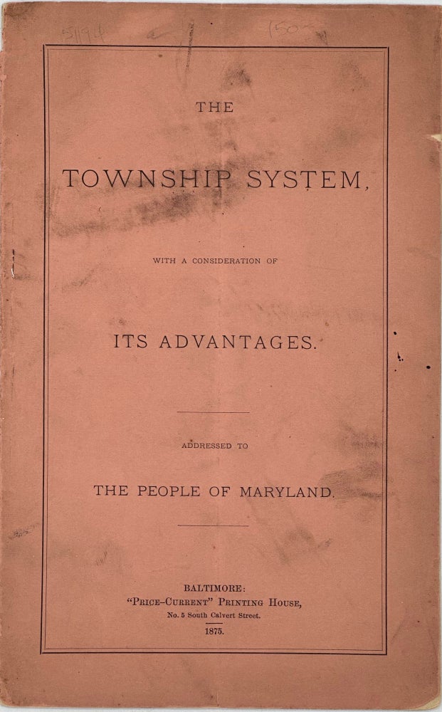 Item #51194 A DESCRIPTION OF THE TOWNSHIP SYSTEM, WITH A CONSIDERATION OF ITS ADVANTAGES. ADDRESSED TO THE PEOPLE OF MARYLAND.