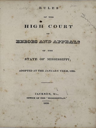 RULES OF THE HIGH COURT OF ERRORS AND APPEALS FO THE STATE OF MISSISSIPPI; Adopted at the January...