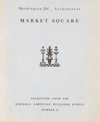 Item #52715 WASHINGTON, D. C., ARCHITECTURE - MARKET SQUARE; Historic American Buildings Survey...
