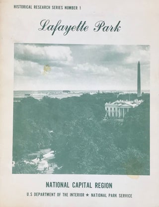 Item #52730 LAFAYETTE PARK WASHINGTON, D.C.; National Capital Region Historical Research Series,...