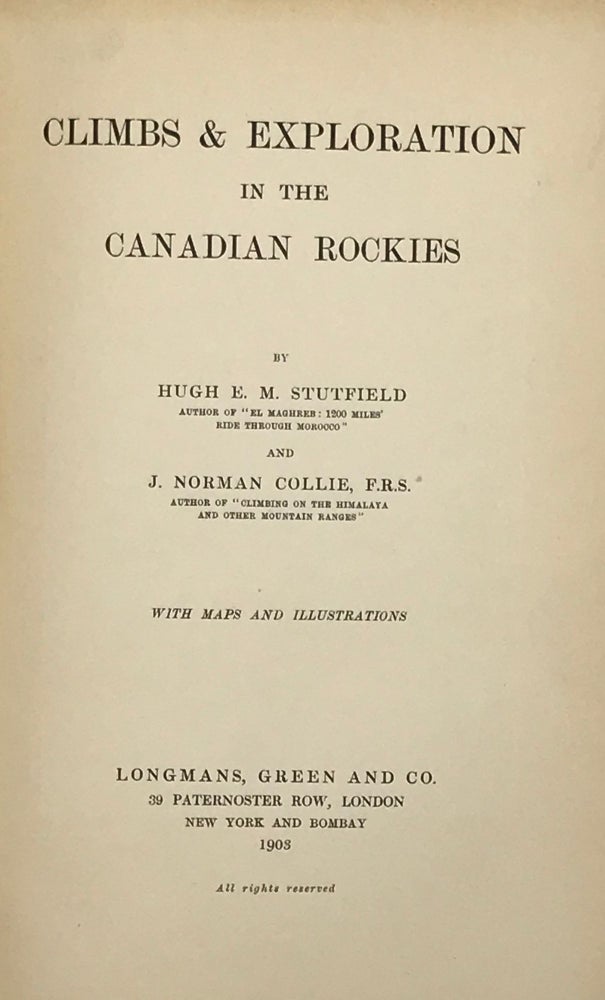 Item #53272 Climbs & Explorations in the Canadian Rockies. With maps and illustrations. Hugh E. M. STUTFIELD, J. Norman Collie.