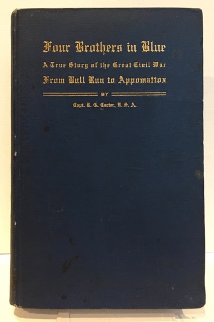 Item #53294 Four Brothers in Blue; or, Sunshine and Shadows of the War of the Rebellion: A True Story of the Great Civil War from Bull Run to Appomattox. Captain Robert G. CARTER.