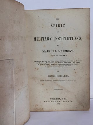 The Spirit of Military Institutions. Translated from the last Paris edition (1859), and augments by biographical, historical, topographical, and military notes; with a new version of General Jomini's celebrated twenty-fifth chapter, of Part I, of "Treatise on Grand Military Operations," by Frank Schaller, Colonel 22d Regiment Mississippi Infantry, Confederate Army.