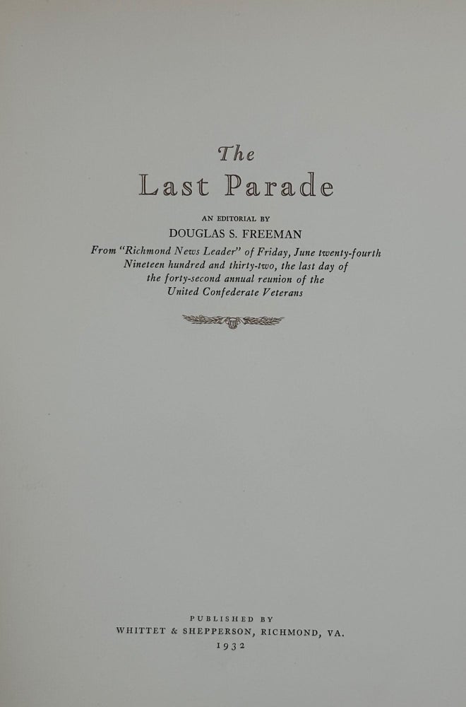 Item #53578 The Last Parade. An editorial from the Richmond News-Leader ... the last day of the forty-second annual reunion of the United Confederate Veterans. Douglas S. FREEMAN.