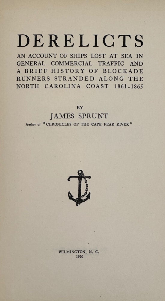Item #53736 DERELICTS: An Account of Ships Lost at Sea in General Commercial Traffic and a Brief History of the blockade Runners Stranded along the North Carolina Coast, 1861-1865. James Sprunt.