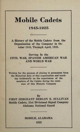 Item #53742 MOBILE Cadets, 1845-1925: A History of the Mobile Cadets from the Organization of the...