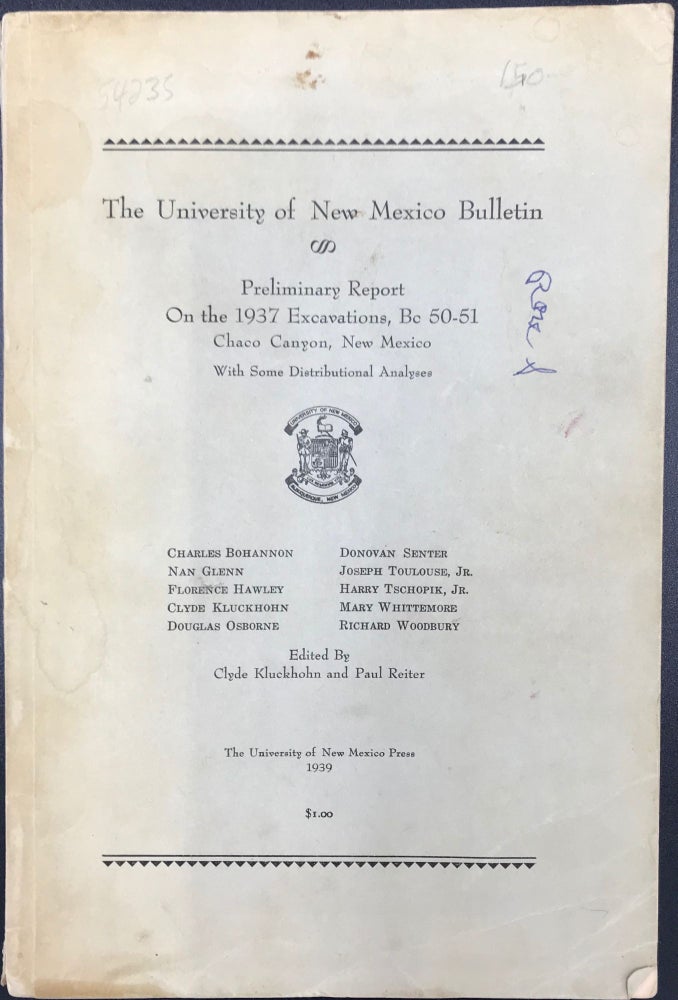 Item #54235 THE UNIVERSITY OF NEW MEXICO BULLETIN: PRELIMINARY REPORT ON THE 1937 EXCAVATIONS, BC 50-51, CHACO CANYON, NEW MEXICO, WITH SOME DISTRIBUTIONAL ANALYSES. Chuck Kluckhohn, Paul Reiter.