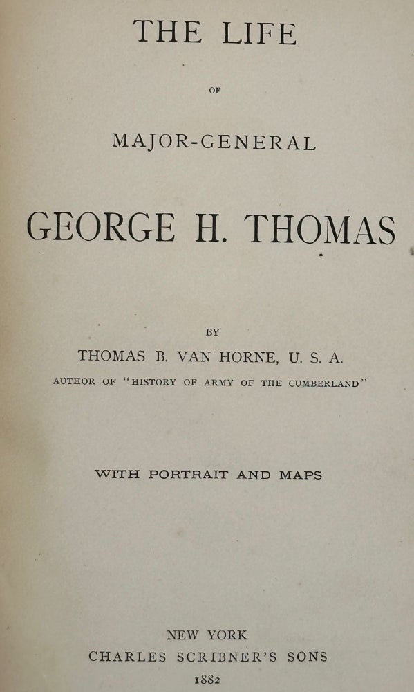 Item #54336 THE LIFE OF MAJOR-GENERAL GEORGE H. THOMAS. Thomas B. Van Horne.