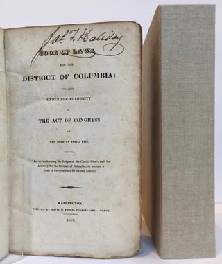 CODE OF LAWS FOR THE DISTRICT OF COLUMBIA Prepared under the Authority of the Act of Congress of the 29th of April, 1816, Entitled "An Act Authorizing the Judges of the Circuit Court, and the Attorney for the District of Columbia. to Prepare a Code of Jurisprudence for the Said District."