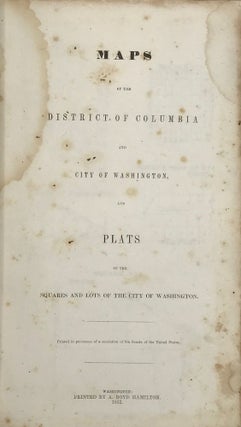Item #54505 MAPS OF THE DISTRICT OF COLUMBIA AND CITY OF WASHINGTON, and Plats of the Squares and...