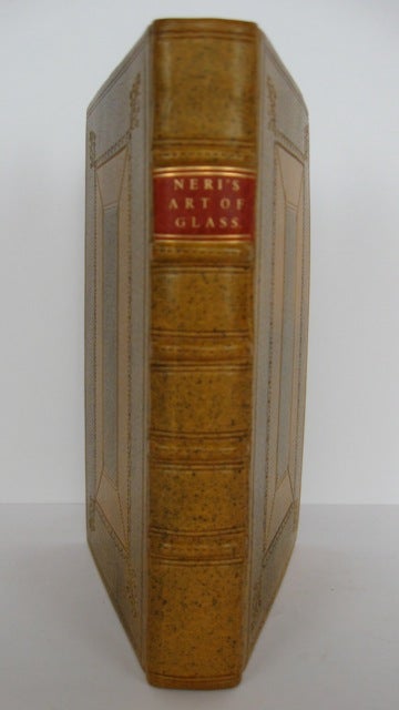 Item #54540 The Art of Glass, wherein Are Shown the Ways to Make and Colour Glass, Pastes, Enamels, Lakes, and Other Curiosities.; Written in Italian by Antonio Neri and translated into English [by Christopher Merrett] with some observations on the author; whereunto is added an account of the Glass Drops, made by the Royal Society, meeting at Gresham College. Antonio Neri.