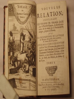 NOUVELLE RELATION, CONTENANT LES VOYAGES DE THOMAS GAGE DANS LA NOUVELLE ESPAGNE, SES DIVERSES AVANTURES; & son retour par la province de Nicaragua, jusques à la Havane; avec la description de la ville de Mexique tell qu'elle estoit autrefoils, & comme elle est à present; ensemble une description exacte des terres & provinces que possedent les Espagnols en toute l'Amérique, de la forme de leur gouvernement ecclesiastique & politique, de leur commerce, de leurs moeurs, & de celles des Criolles, des Metifs, des Mulatres, des Indiens, & des Negres.