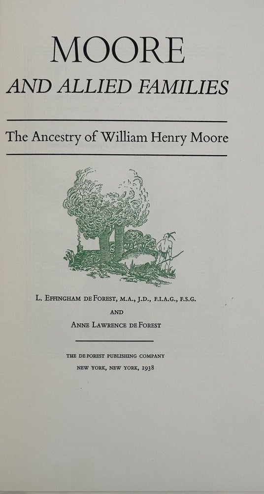 Item #54859 Moore and Allied Families: The Ancestry of William Henry Moore. L. Effingham Deforest, Anne Lawrence DeForest.