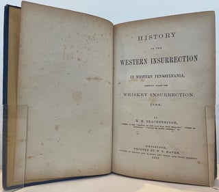 History of the Western Insurrection in Western Pennsylvania, Commonly Called the Whisky Insurrection, 1794.