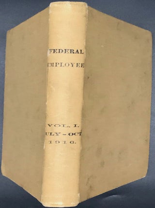 Item #55469 THE FEDERAL EMPLOYE. VOL. 1, No. 1, JULY 1916-No. 6, DECEMBER 1916. OFFICIAL ORGAN OF...