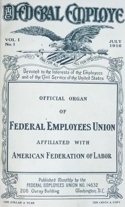 THE FEDERAL EMPLOYE. VOL. 1, No. 1, JULY 1916-No. 6, DECEMBER 1916. OFFICIAL ORGAN OF FEDERAL EMPLOYEES UNION AFFILIATED WITH AMERICAN FEDERATION OF LABOR.
