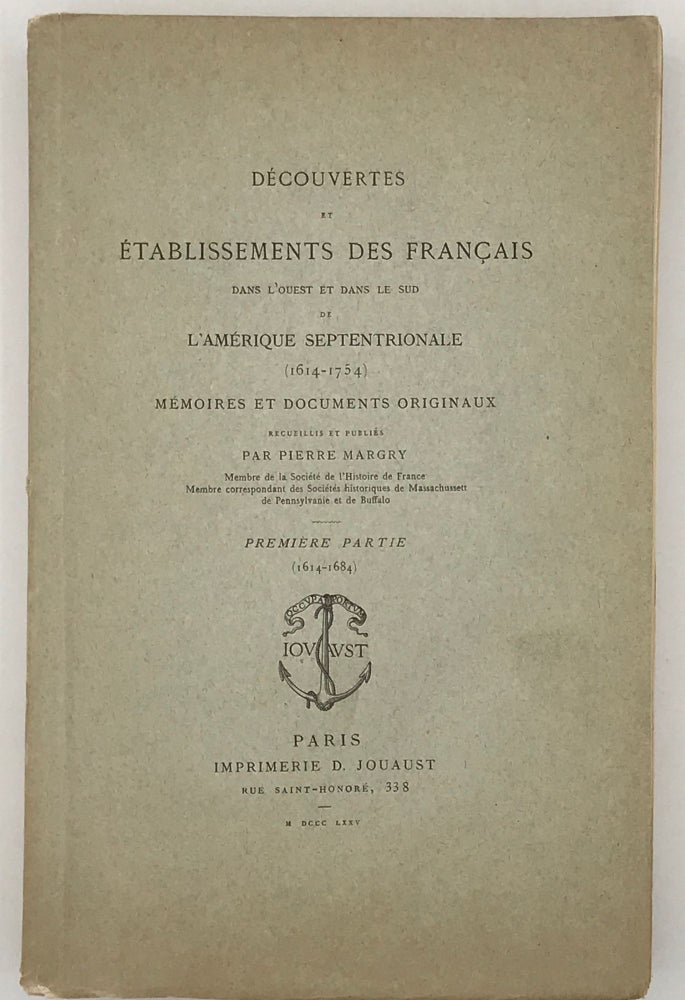 Item #5558 DECOUVERTES ET ETABLISSEMENTS DES FRANCAIS DANS L'OUEST ET DANS LE SUD DE L'AMERIQUE SEPTENTRIONALE (1614-1754): MEMOIRES ET DOCUMENTS ORIGINAUX. Pierre Margry.