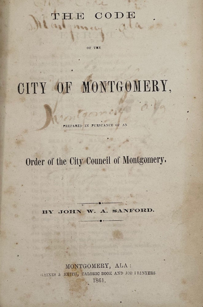 Item #55936 The Code of the City of Montgomery, Prepared in Pursuance of an Order of the City Council of Montgomery. John W. A. Sanford.