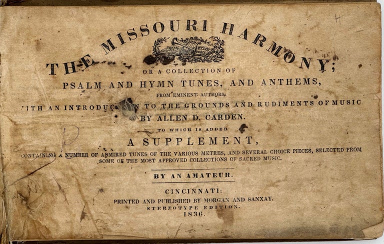 Item #56055 The Missouri Harmony; or, A Collection of Psalm and Hymn Tunes, and Anthems, from Eminent Authors; With an Introduction to the Grounds and Rudiments of Music. To which is added, a supplement, containing a number of admired tunes of the various metres, and several choice pieces, selected from some of the most approved collections of sacred music, by an amateur. Allen D. CARDEN.