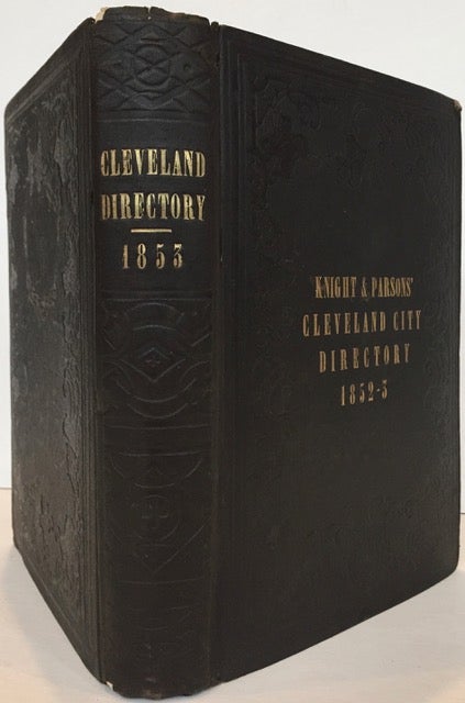 Item #56063 1853: Knight & Parsons' Business Directory of the City of Cleveland, also, Containing in Addition, a Sketch of the Early History of Cleveland, and Valuable Statistical Information. Embellished with a new and correct map