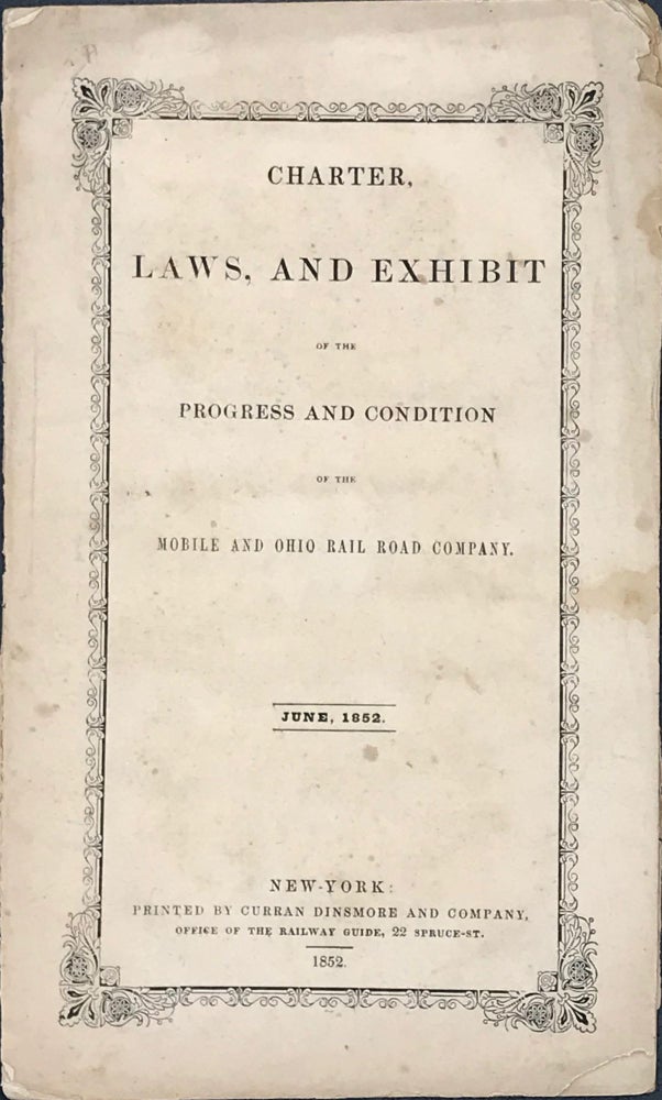 Item #56082 CHARTER, LAWS, AND EXHIBIT OF THE PROGRESS AND CONDITION OF THE MOBILE AND OHIO RAILROAD COMPANY. June, 1852.