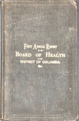 Item #56124 FIRST ANNUAL REPORT OF THE BOARD OF HEALTH OF THE DISTRICT OF COLUMBIA, 1872