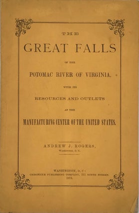 Item #56191 THE GREAT FALLS OF THE POTOMAC RIVER OF VIRGINIA, WITH ITS RESOURCES AND OUTLETS AS...