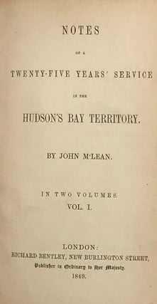 Item #56308 Notes of a Twenty-Five Years' Service in the Hudson's Bay Territory. John M'LEAN