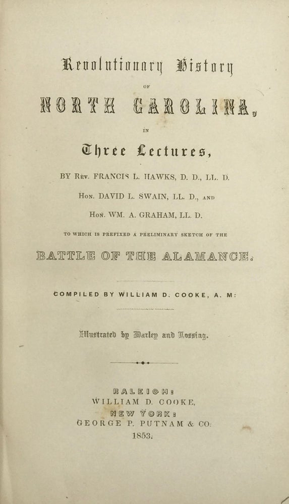 Item #56877 Revolutionary History of North Carolina, in Three Lectures; To which Is Appended, a Preliminary Sketch of the Battle of Alamance, compiled by William Cooke. Francis L. HAWKS, David Swain, William A. Graham.