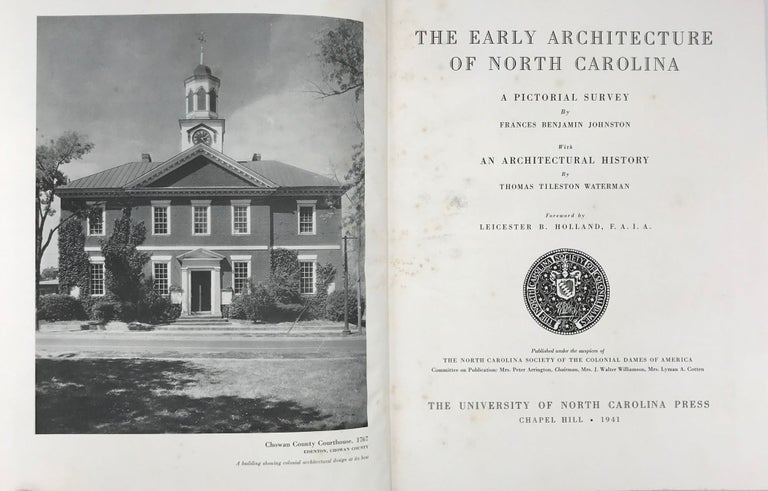 Item #57125 The Early Architecture of North Carolina, a Pictorial Survey.; Photographs by Frances Benjamin Johnston. Foreword by Leicester B. Holland. Thomas T. WATERMAN.