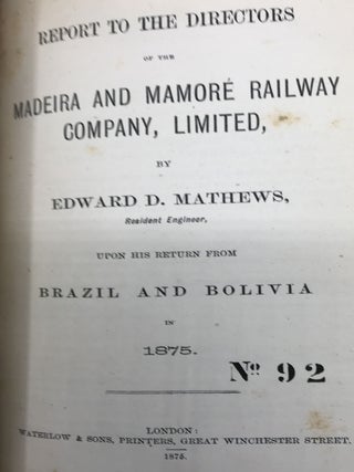 BUILDING THE MADERIA AND MAMORE RAILWAY, in the Valley of the Madeira River, Brazil and Bolivia, as recorded in a collection of five pamphlets, two broadsides, and a map, all bound together, and described individually below