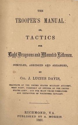 Item #57224 THE TROOPER'S MANUAL; or, Tactics for Light Dragoons and Mounted Riflemen. COL. J....
