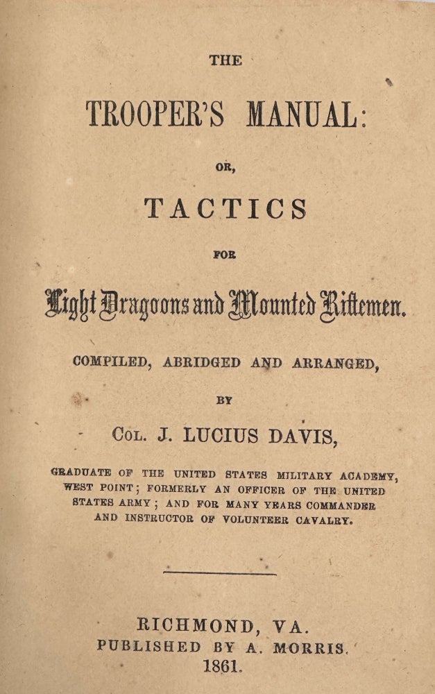 Item #57224 THE TROOPER'S MANUAL; or, Tactics for Light Dragoons and Mounted Riflemen. COL. J. Lucius DAVIS, comp.