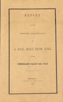 Item #57284 Report of the Proposed Construction of a Rail Road from York to the Cumberland Valley...