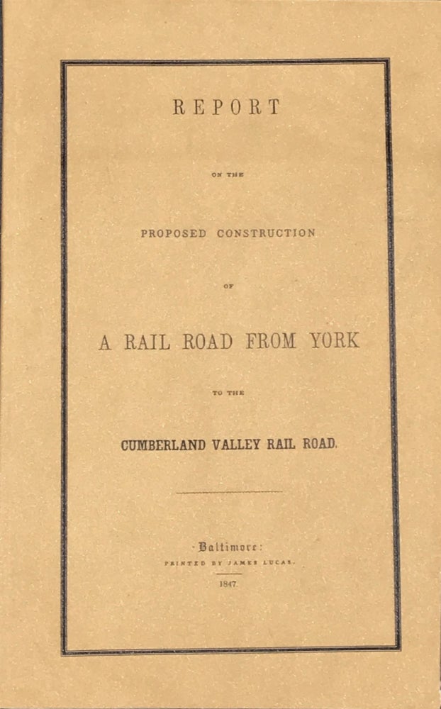 Item #57284 Report of the Proposed Construction of a Rail Road from York to the Cumberland Valley Rail Road