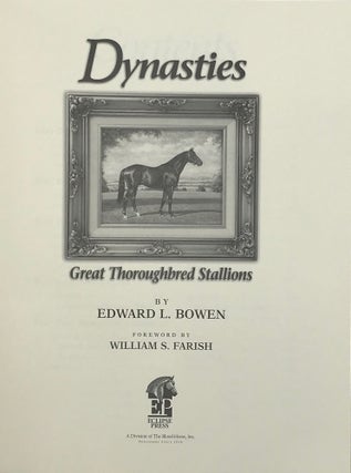 Item #57326 Dynasties: Great Thoroughbred Stallions; Foreword by William S. Farish. Edward L. BOWEN