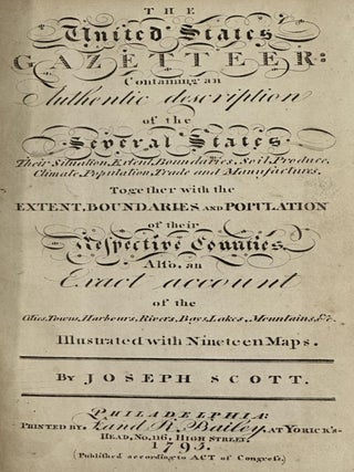 THE UNITED STATES GAZETTEER: DESCRIPTION CONTAINING AN AUTHENTIC DESCRIPTION OF THE SEVERAL. Joseph Scott.
