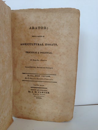 ARATOR; BEING A SERIES OF AGRICULTURAL ESSAYS, PRACTICAL & POLITICAL: IN SIXTY-ONE NUMBERS.
