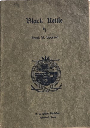 Item #58133 BLACK KETTLE. Frank M. Lockard