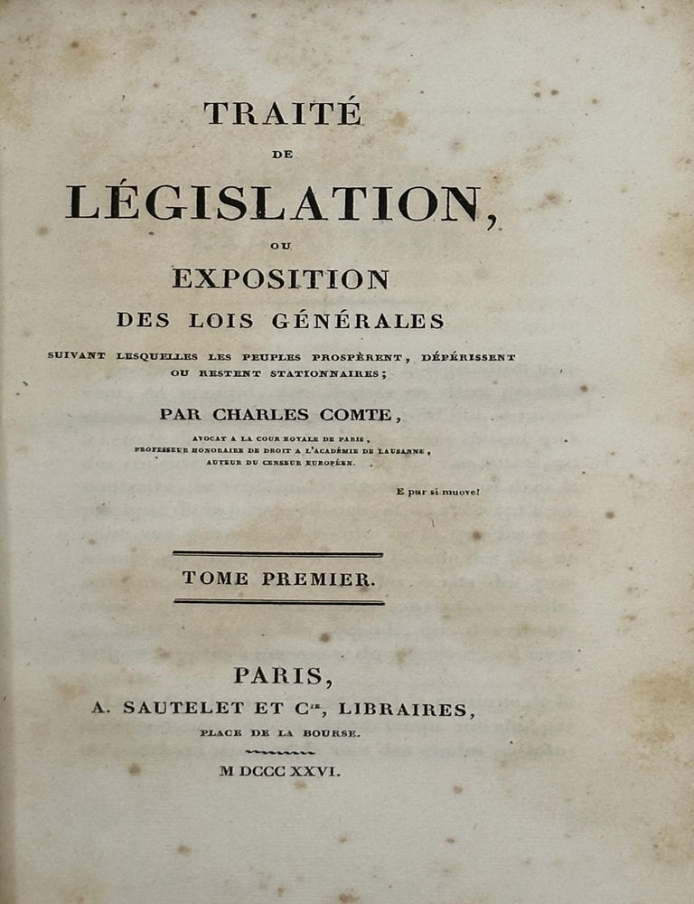 Item #58208 Trait&eacute; de l&eacute;gislation, ou, Exposition des lois g&eacute;n&eacute;ralies suivant lesquelles les peuples prosp&egrave;rant, d&eacute;p&eacute;rissent, ou restent stationnaires. Charles Comte.