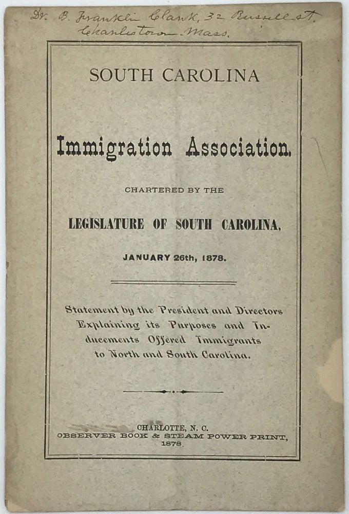 Item #58267 South Carolina Immigration Association, Chartered by the Legislature of South Carolina, January 26th, 1878:; Statement by the President and Directors Explaining Its Purpose and Inducements Offered Immigrants to North and South Carolina