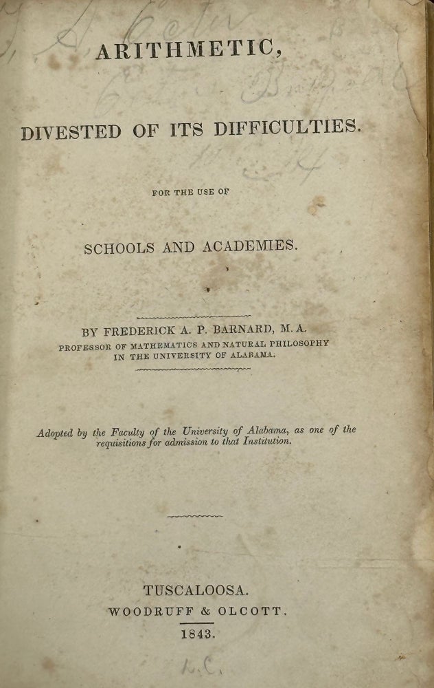 Item #58469 ARITHMETHIC, DIVESTED OF ITS DIFFICULTIES. For the use of schools and academies.; Adopted by the Faculty of the University of Alabama, as one of the requisitions for admission to that Institution. "Professor of Mathematics, Natural Philosophy in the University of Alabama"